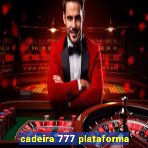 cadeira 777 plataforma